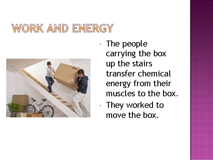  The people carrying the box up the stairs transfer chemical energy from their