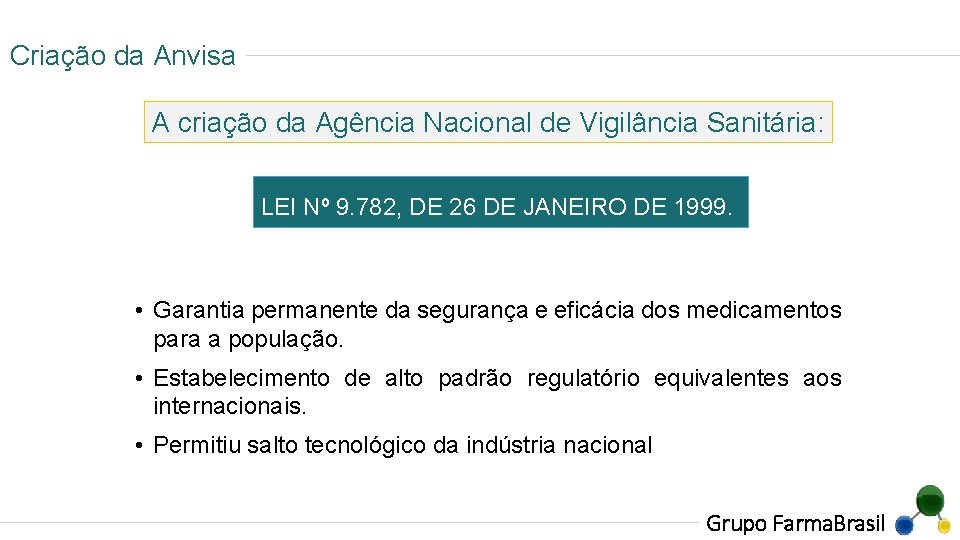 Criação da Anvisa A criação da Agência Nacional de Vigilância Sanitária: LEI Nº 9.