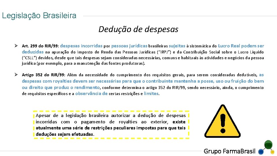 Legislação Brasileira Dedução de despesas Ø Art. 299 do RIR/99: despesas incorridas por pessoas