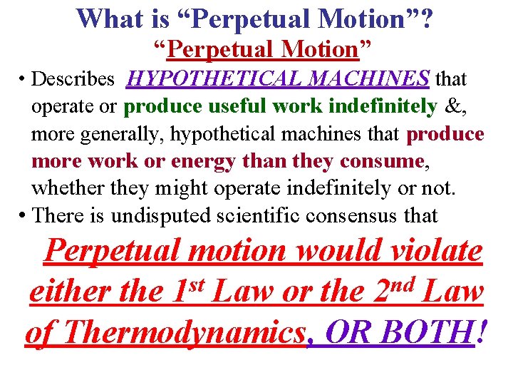 What is “Perpetual Motion”? “Perpetual Motion” • Describes HYPOTHETICAL MACHINES that operate or produce