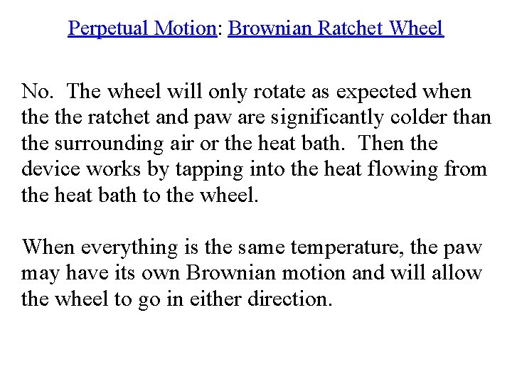 Perpetual Motion: Brownian Ratchet Wheel No. The wheel will only rotate as expected when