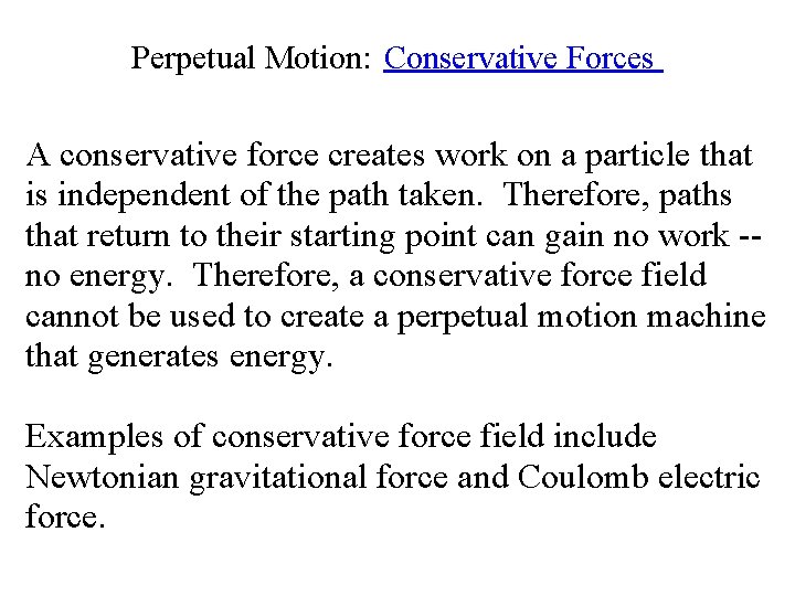 Perpetual Motion: Conservative Forces A conservative force creates work on a particle that is