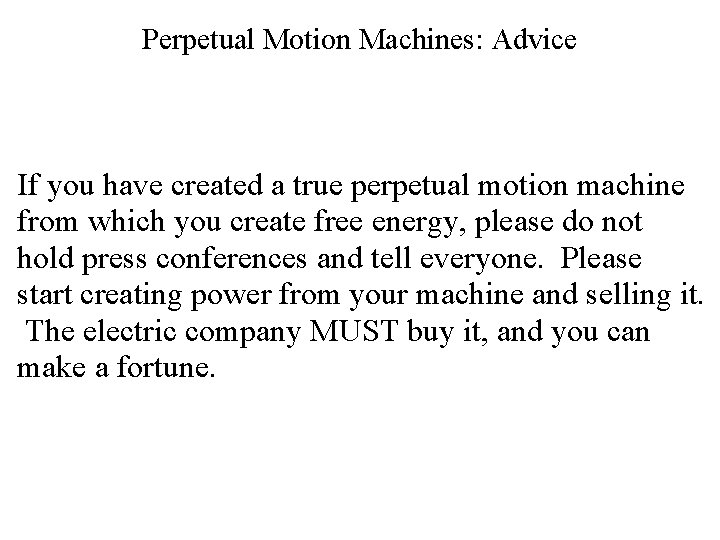 Perpetual Motion Machines: Advice If you have created a true perpetual motion machine from