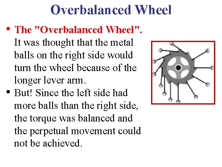 Overbalanced Wheel • The "Overbalanced Wheel". • It was thought that the metal balls