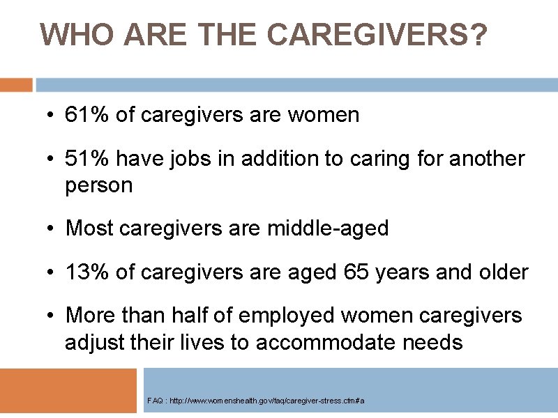 WHO ARE THE CAREGIVERS? • 61% of caregivers are women • 51% have jobs