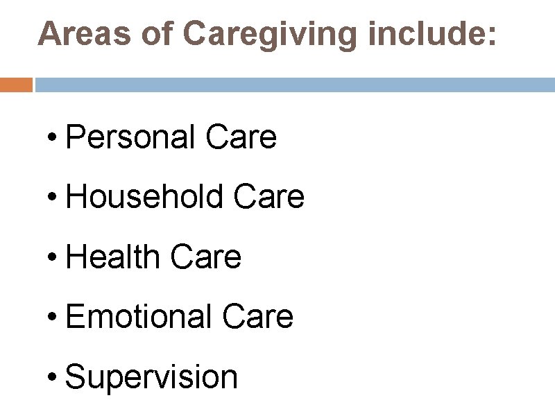 Areas of Caregiving include: • Personal Care • Household Care • Health Care •