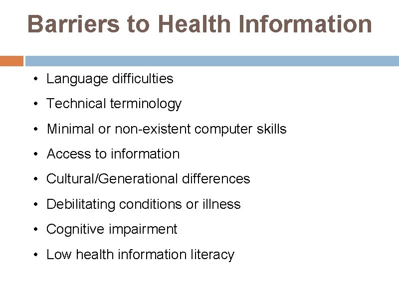 Barriers to Health Information • Language difficulties • Technical terminology • Minimal or non-existent