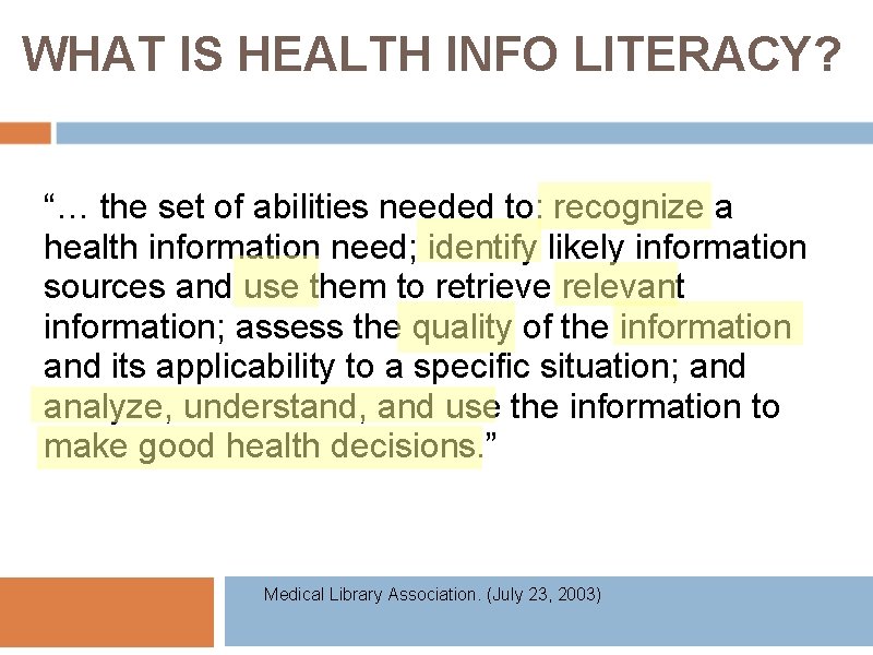 WHAT IS HEALTH INFO LITERACY? “… the set of abilities needed to: recognize a