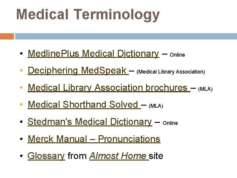 Medical Terminology • Medline. Plus Medical Dictionary – Online • Deciphering Med. Speak –