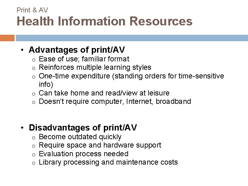 Print & AV Health Information Resources • Advantages of print/AV Ease of use; familiar