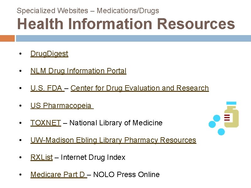 Specialized Websites – Medications/Drugs Health Information Resources • Drug. Digest • NLM Drug Information