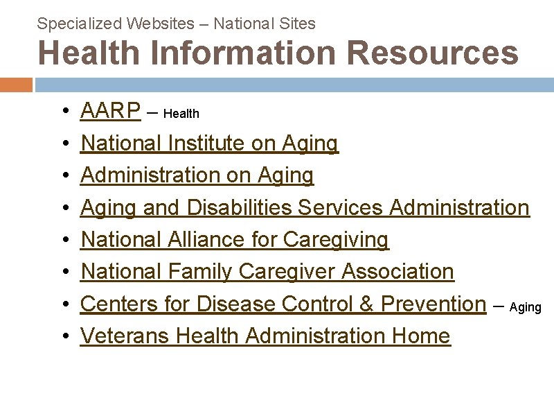 Specialized Websites – National Sites Health Information Resources • • AARP – Health National