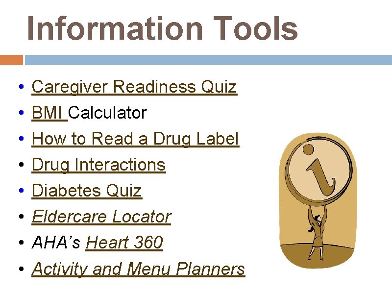 Information Tools • • Caregiver Readiness Quiz BMI Calculator How to Read a Drug