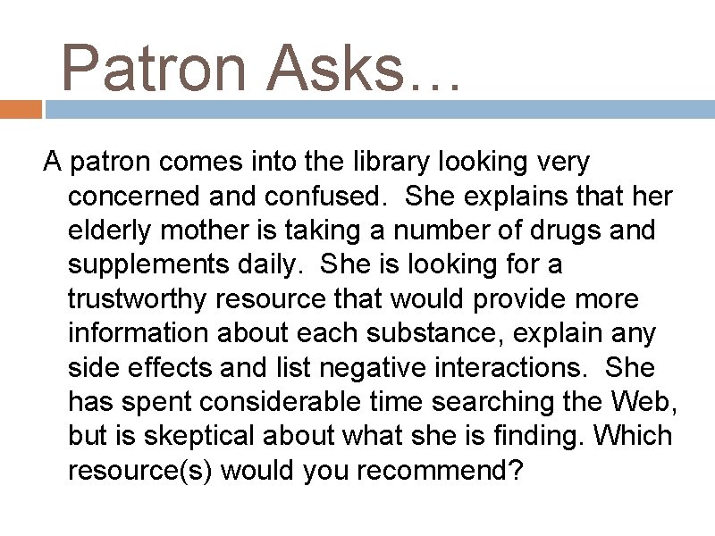 Patron Asks… A patron comes into the library looking very concerned and confused. She