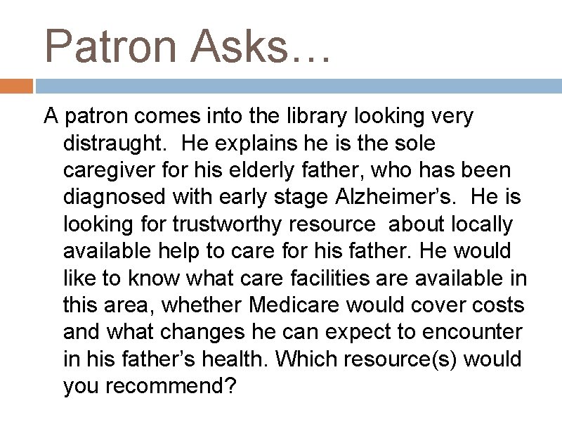 Patron Asks… A patron comes into the library looking very distraught. He explains he