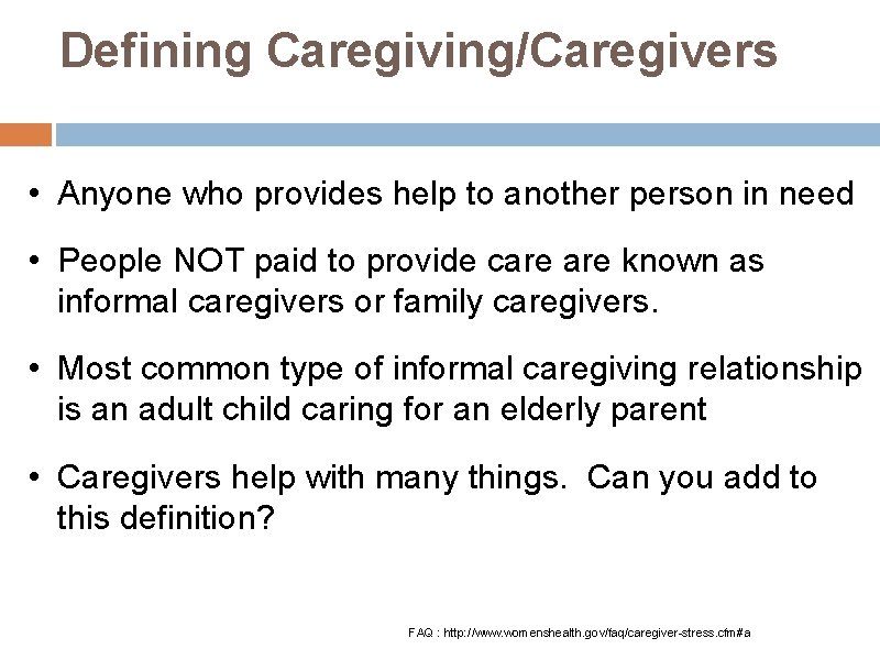 Defining Caregiving/Caregivers • Anyone who provides help to another person in need • People