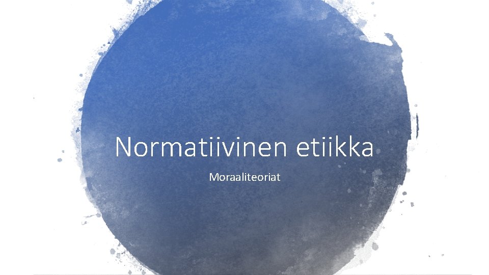 Normatiivinen etiikka Moraaliteoriat 