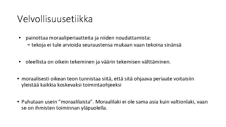 Velvollisuusetiikka • painottaa moraaliperiaatteita ja niiden noudattamista: = tekoja ei tule arvioida seuraustensa mukaan