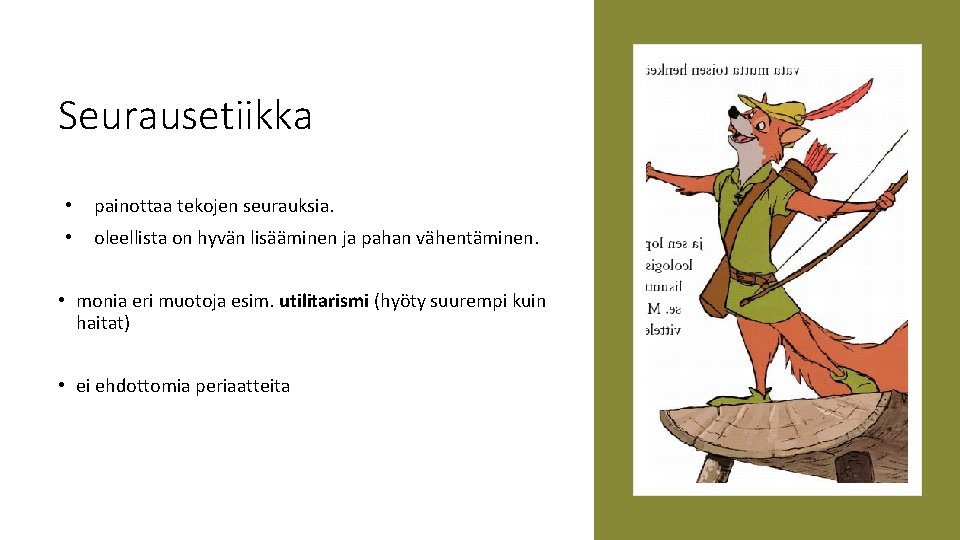 Seurausetiikka • painottaa tekojen seurauksia. • oleellista on hyvän lisääminen ja pahan vähentäminen. •