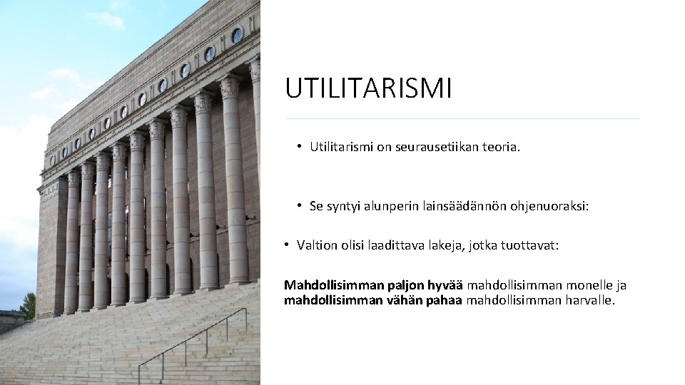 UTILITARISMI • Utilitarismi on seurausetiikan teoria. • Se syntyi alunperin lainsäädännön ohjenuoraksi: • Valtion