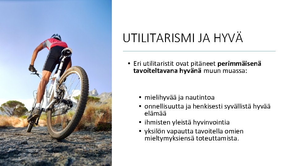 UTILITARISMI JA HYVÄ • Eri utilitaristit ovat pitäneet perimmäisenä tavoiteltavana hyvänä muun muassa: •