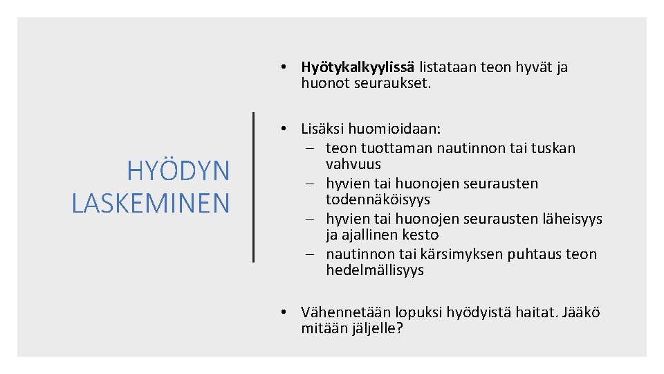  • Hyötykalkyylissä listataan teon hyvät ja huonot seuraukset. HYÖDYN LASKEMINEN • Lisäksi huomioidaan: