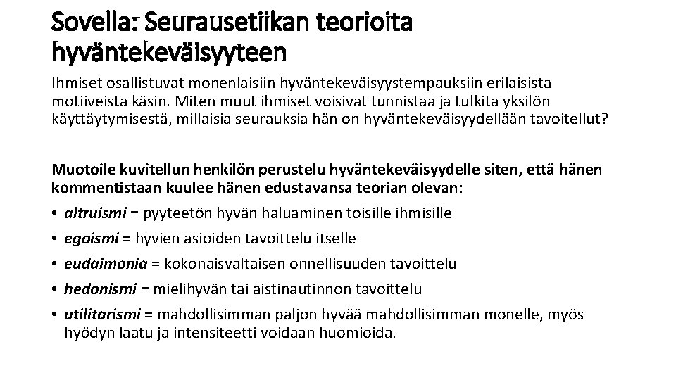 Sovella: Seurausetiikan teorioita hyväntekeväisyyteen Ihmiset osallistuvat monenlaisiin hyväntekeväisyystempauksiin erilaisista motiiveista käsin. Miten muut ihmiset