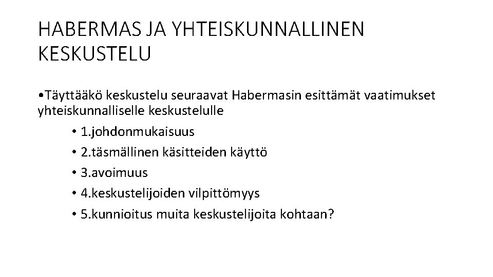 HABERMAS JA YHTEISKUNNALLINEN KESKUSTELU • Täyttääkö keskustelu seuraavat Habermasin esittämät vaatimukset yhteiskunnalliselle keskustelulle •