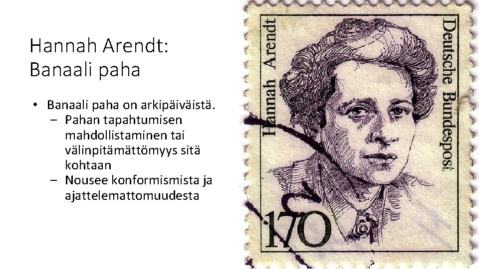 Hannah Arendt: Banaali paha • Banaali paha on arkipäiväistä. ‒ Pahan tapahtumisen mahdollistaminen tai