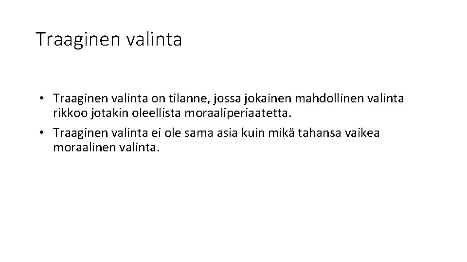 Traaginen valinta • Traaginen valinta on tilanne, jossa jokainen mahdollinen valinta rikkoo jotakin oleellista