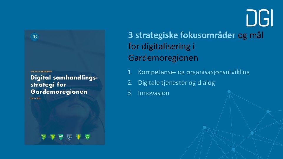 3 strategiske fokusområder og mål for digitalisering i Gardemoregionen 1. Kompetanse- og organisasjonsutvikling 2.