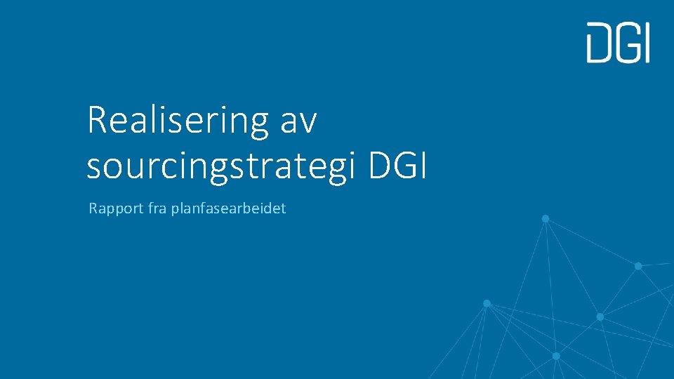 Realisering av sourcingstrategi DGI Rapport fra planfasearbeidet 