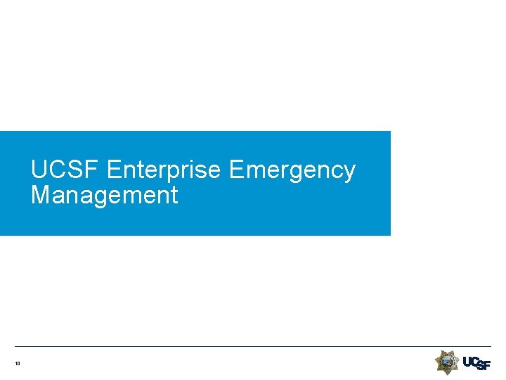 UCSF Enterprise Emergency Management 10 UCSF Enterprise Emergency Management 10
