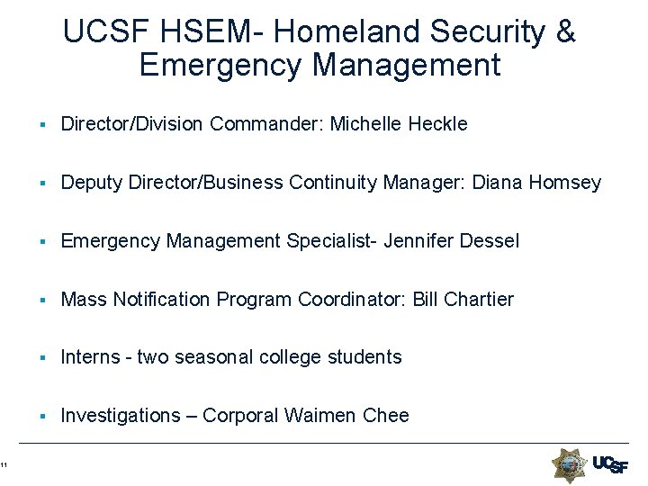 11 UCSF HSEM- Homeland Security & Emergency Management § Director/Division Commander: Michelle Heckle § 11 UCSF HSEM- Homeland Security & Emergency Management § Director/Division Commander: Michelle Heckle §