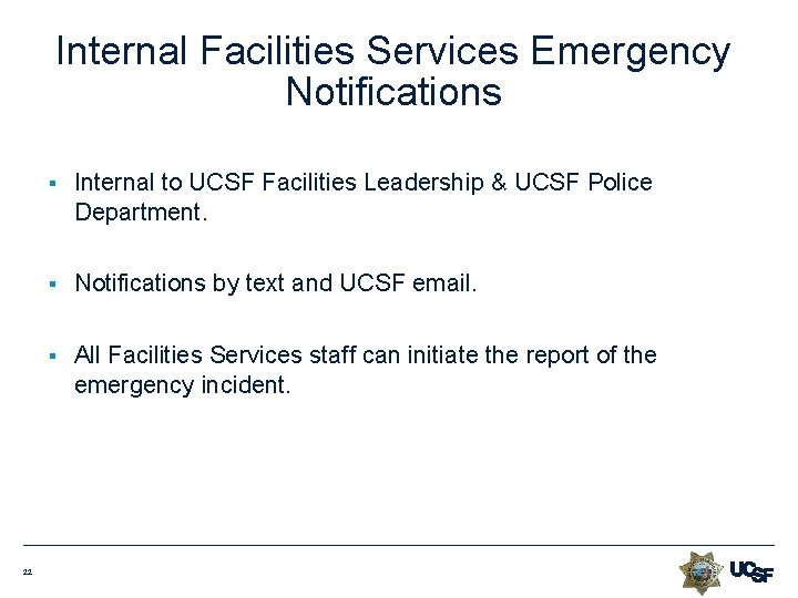 Internal Facilities Services Emergency Notifications 22 § Internal to UCSF Facilities Leadership & UCSF Internal Facilities Services Emergency Notifications 22 § Internal to UCSF Facilities Leadership & UCSF