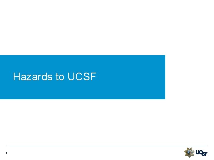 Hazards to UCSF 8 Hazards to UCSF 8