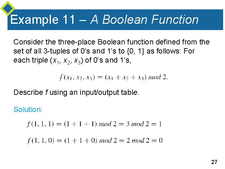 Example 11 – A Boolean Function Consider the three-place Boolean function defined from the