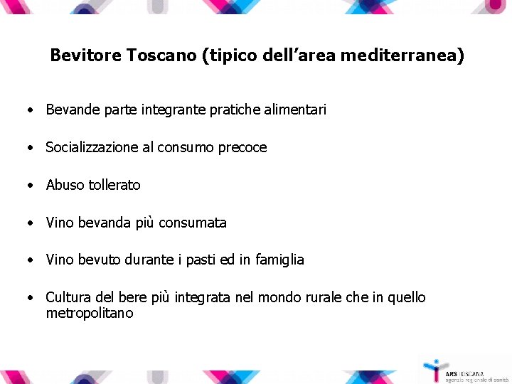 Bevitore Toscano (tipico dell’area mediterranea) • Bevande parte integrante pratiche alimentari • Socializzazione al