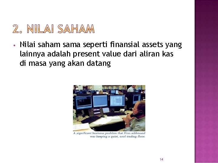  • Nilai saham sama seperti finansial assets yang lainnya adalah present value dari