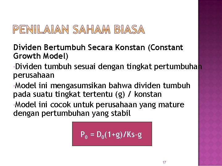 Dividen Bertumbuh Secara Konstan (Constant Growth Model) Dividen tumbuh sesuai dengan tingkat pertumbuhan perusahaan