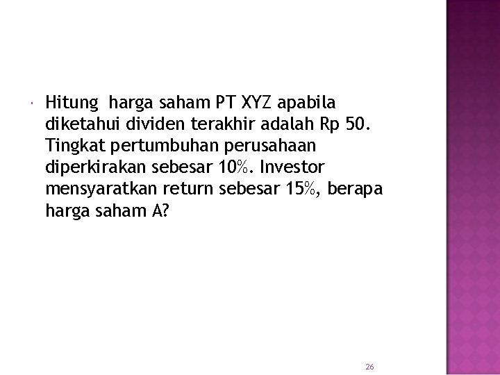  Hitung harga saham PT XYZ apabila diketahui dividen terakhir adalah Rp 50. Tingkat
