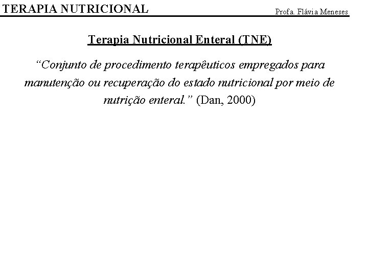 TERAPIA NUTRICIONAL Profa. Flávia Meneses Terapia Nutricional Enteral (TNE) “Conjunto de procedimento terapêuticos empregados