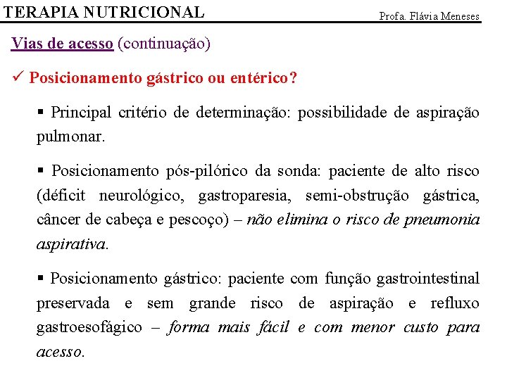 TERAPIA NUTRICIONAL Profa. Flávia Meneses Vias de acesso (continuação) ü Posicionamento gástrico ou entérico?