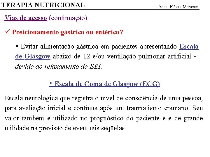 TERAPIA NUTRICIONAL Profa. Flávia Meneses Vias de acesso (continuação) ü Posicionamento gástrico ou entérico?