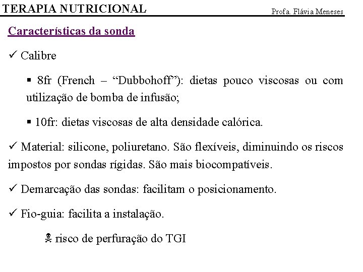 TERAPIA NUTRICIONAL Profa. Flávia Meneses Características da sonda ü Calibre § 8 fr (French