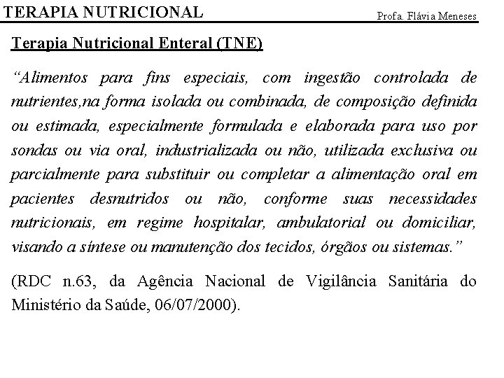 TERAPIA NUTRICIONAL Profa. Flávia Meneses Terapia Nutricional Enteral (TNE) “Alimentos para fins especiais, com