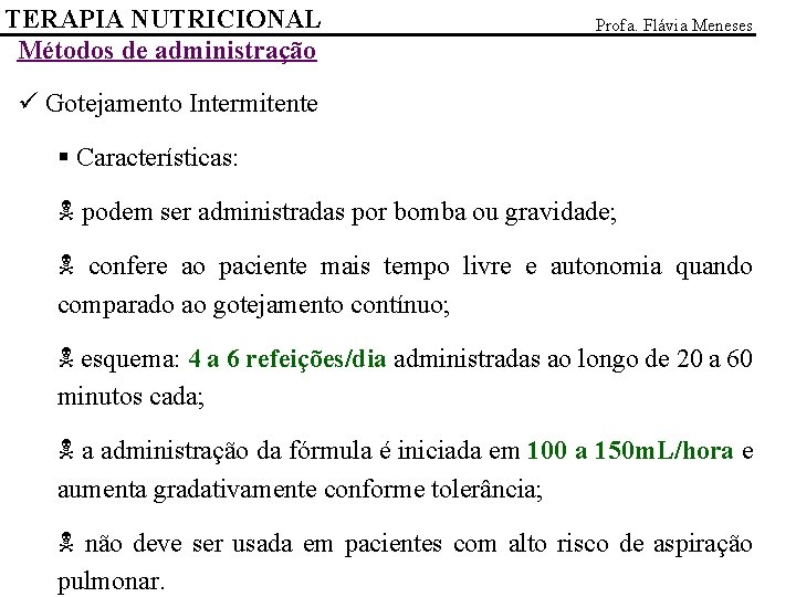 TERAPIA NUTRICIONAL Métodos de administração Profa. Flávia Meneses ü Gotejamento Intermitente § Características: podem