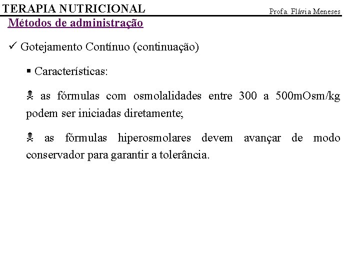 TERAPIA NUTRICIONAL Métodos de administração Profa. Flávia Meneses ü Gotejamento Contínuo (continuação) § Características: