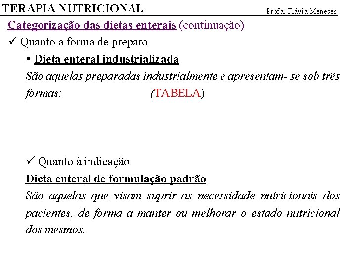 TERAPIA NUTRICIONAL Profa. Flávia Meneses Categorização das dietas enterais (continuação) ü Quanto a forma