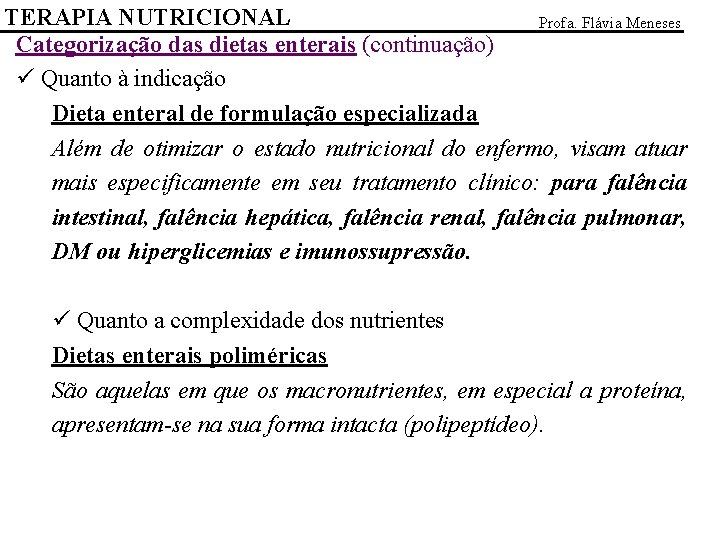 TERAPIA NUTRICIONAL Profa. Flávia Meneses Categorização das dietas enterais (continuação) ü Quanto à indicação